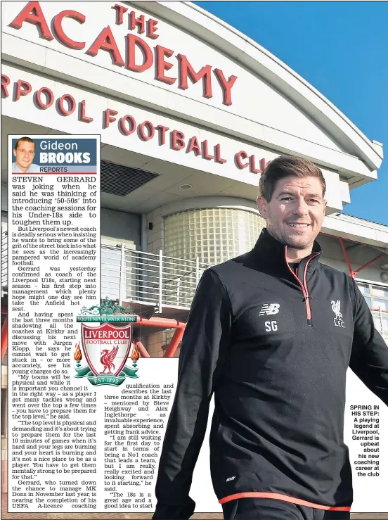  ??  ?? SPRING IN HIS STEP: A playing legend at Liverpool, Gerrard is upbeat about his new coaching career at the club