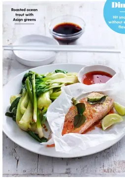  ??  ?? Roasted ocean trout with Asian greens