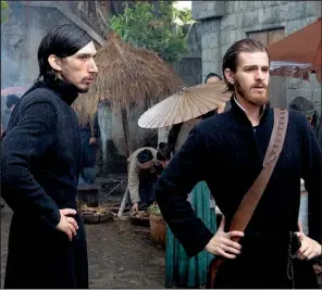  ??  ?? Fathers Garupe ( Adam Driver) and Rodrigues ( Andrew Garfi eld) are Portuguese Catholic priests looking to propagate their religion and fi nd their missing mentor in Martin Scorsese’s Silence.