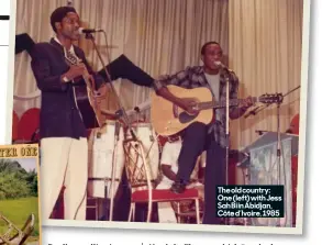  ?? ?? The old country: One (left) with Jess Sah Bi in Abidjan, Côte d’ivoire, 1985