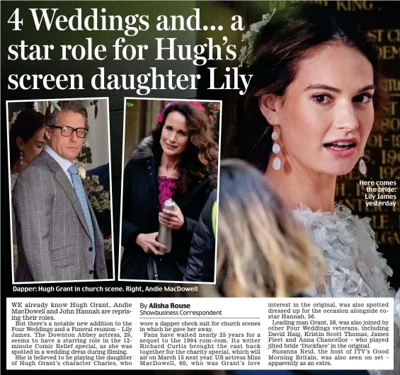  ??  ?? Dapper: Hugh Grant in church scene. Right, Andie MacDowell Here comes the bride: Lily James yesterday