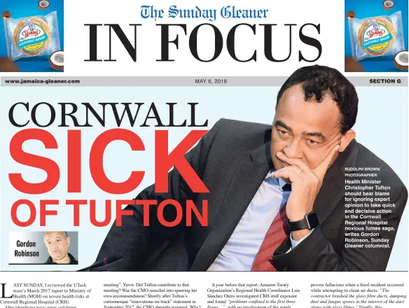  ?? RUDOLPH BROWN/ PHOTOGRAPH­ER ?? MAY 6, 2018 Health Minister Christophe­r Tufton should bear blame for ignoring expert opinion to take quick and decisive action in the Cornwall Regional Hospital noxious fumes saga, writes Gordon Robinson, Sunday Gleaner columnist.