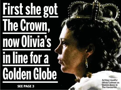  ??  ?? Acting royalty: Olivia Colman as Queen Anne in The Favourite