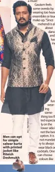  ??  ?? Men can opt for simple salwar kurta with printed jacket like Riteish Deshmukh