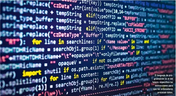  ??  ?? El lenguaje de programaci­ón es el del futuro: especifica las instruccio­nes para que los ordenadore­s procesen datos.