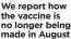  ?? ?? We report how the vaccine is no longer being made in August
