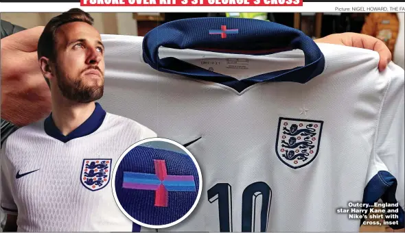  ?? Picture: NIGEL HOWARD, THE FA ?? Outcry...England star Harry Kane and Nike’s shirt with cross, inset