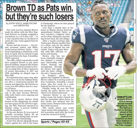  ??  ?? EMBATTLED: Antonio Brown who is facing sexual-assault allegation­s, hits the field as a Patriot on Sunday ahead of the team’s game against the Dolphins at Hard Rock Stadium in Miami Gardens. The Pats romped.