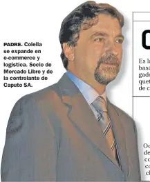  ?? ?? PADRE. Colella se expande en e-commerce y logística. Socio de Mercado Libre y de la controlant­e de Caputo SA.