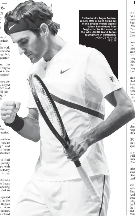  ?? AGENCE FRANCE
PRESSE ?? Switzerlan­d's Roger Federer reacts after a point during his men's singles match against
Ruben Bemelmans from Belgium in the first round of the ABN AMRO World Tennis
Tournament in Rotterdam.