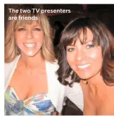  ??  ?? The two TV presenters are friends