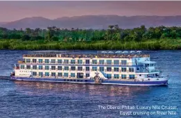  ??  ?? The Oberoi Philae, Luxury Nile Cruiser,
Egypt cruising on River Nile.