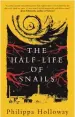  ?? ?? The Half Life of Snails by Philippa Holloway