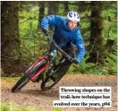  ??  ?? Throwing shapes on the trail: how technique has evolved over the years, p94