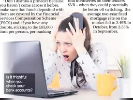  ??  ?? Is it frightful when you check your bank accounts?