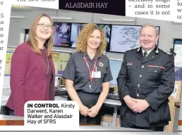  ??  ?? IN CONTROL Kirsty Darwent, Karen Walker and Alasdair Hay of SFRS