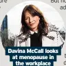  ?? ?? Davina McCall looks at menopause in the workplace