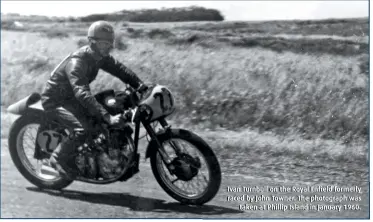  ?? ?? Ivan Turnbull on the Royal Enfield formerly raced by John Towner. The photograph was taken at Phillip Island in January 1960.