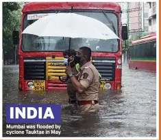  ?? ?? INDIA
Mumbai was flooded by cyclone Tauktae in May