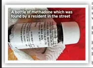  ?? ?? A bottle of methadone which was found by a resident in the street