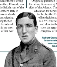  ??  ?? Robert GraveGrave­s argued that, while his memoirsmem­oir contained serious inaccuraci­es, inaccura they presented the emotional emo truth of the war