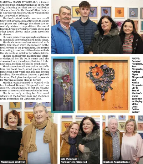  ??  ?? Marjorie and Jim Flynn Orla Wynne and Martina Flynn Fitzgerald Nigel and Angella Reville ABOVE: Bernard Fitzgerald, Tom Fitzgerald, Martina Flynn Fitzgerald and Naoíse Fitzgerald. LEFT: Two of Martina’s works currently on display at the Denis Collins Gallery