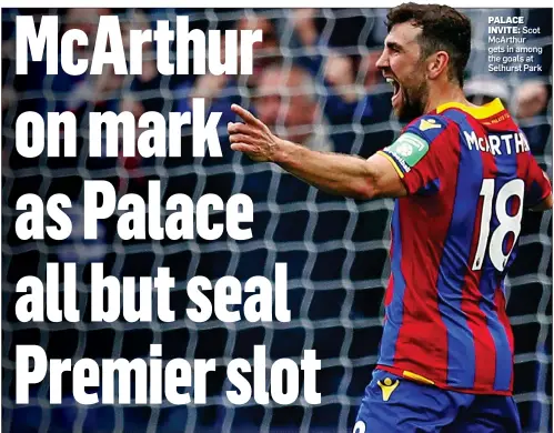  ??  ?? PALACE
INVITE: Scot McArthur gets in among the goals at Selhurst Park