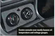  ??  ?? Centre console now neatly houses oil temperatur­e and voltage gauges.