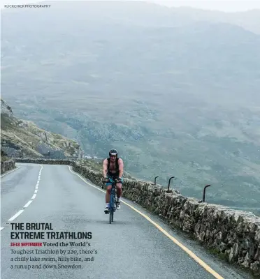  ??  ?? KLICKCHICK PHOTOGRAPH­Y THE BRUTAL EXTREME TRIATHLONS 16-18 SEPTEMBER Voted the World’s Toughest Triathlon by 220, there’s a chilly lake swim, hilly bike, and a run up and down Snowdon.