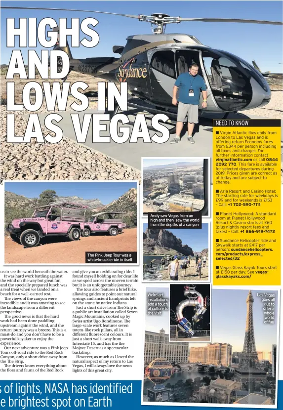  ??  ?? The Pink Jeep Tour was a white-knuckle ride in itself Andy saw Vegas from on high and then saw the world from the depths of a canyon Weird art installati­ons add a touch of culture to the visit Las Vegas goes all out to offer a whole world of fun