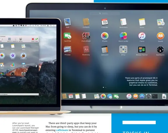  ??  ?? After you’ve reset Launchpad’s layout, you can use Launchpad Manager ($7.99, launchpadm­anager.com) to quickly put apps in the order you’d prefer. There are parts of prominent OS X features that Apple gives you no graphical means to customize, but you can do so in Terminal.