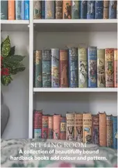  ??  ?? Sitting room A collection of beautifull­y bound hardback books add colour and pattern.