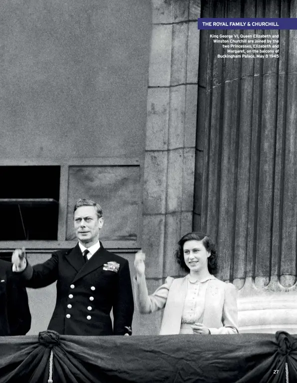  ??  ?? King George VI, Queen Elizabeth and Winston Churchill are joined by the two Princesses, Elizabeth and Margaret, on the balcony of Buckingham Palace, May 8 1945