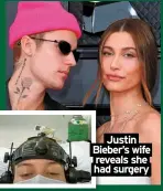  ?? ?? Justin Bieber’s wife reveals she had surgery