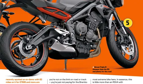  ??  ?? Street Triple R cheaper than the RS and plenty for the road 5