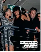  ??  ?? Partying with her unimpresse­d ex, Sam Cooper