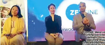  ??  ?? From left: Maria Liza Ginting, Zee Entertainm­ent country head in the Philippine­s and Indonesia; Gidgette Marie Faustino, SKY head of Integrated Marketing; and Harish Goyal, Zee Entertainm­ent CEO for Asia-Pacific and Africa