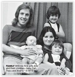  ?? ?? FAMILY With his first wife Ann and their children – baby Carl, Tracy and Andria – in 1973