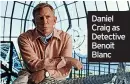  ?? ?? Daniel Craig as Detective Benoit Blanc