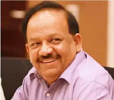  ??  ?? Dr. Harsh Vardhan, Union Minister of Health