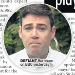  ??  ?? DEFIANT Burnham on BBC yesterday