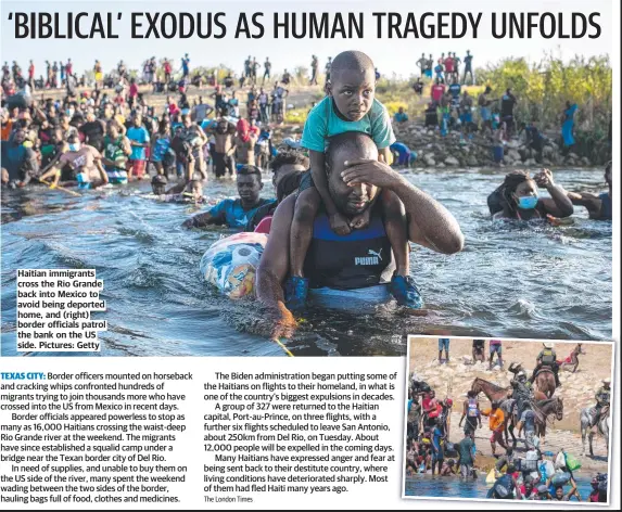  ?? Pictures: Getty ?? Haitian immigrants cross the Rio Grande back into Mexico to avoid being deported home, and (right) border officials patrol the bank on the US side.