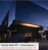  ??  ?? Atuando desde 2017, a Braiscompa­ny tem sede tecnológic­a em Campina Grande, PB