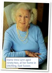  ??  ?? Dame Vera Lynn aged ninety-two, at her home in Ditchling, East Sussex.