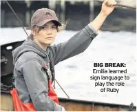  ??  ?? BIG BREAK: Emilia learned sign language to play the role of Ruby