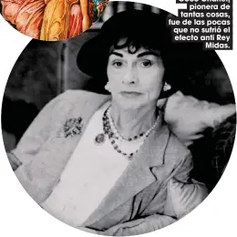  ??  ?? Coco Chanel, pionera de tantas cosas, fue de las pocas que no sufrió el efecto anti Rey Midas.