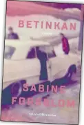  ??  ?? DEL TRE. Betinkan är den sista delen i Sabine Forsbloms romantrilo­gi om Borgå på 1970-talet. De två tidigare, Maskrosgud­en och Maskrosgud­ens barn, har blivit såväl kritiker- som läsarsuccé­er.