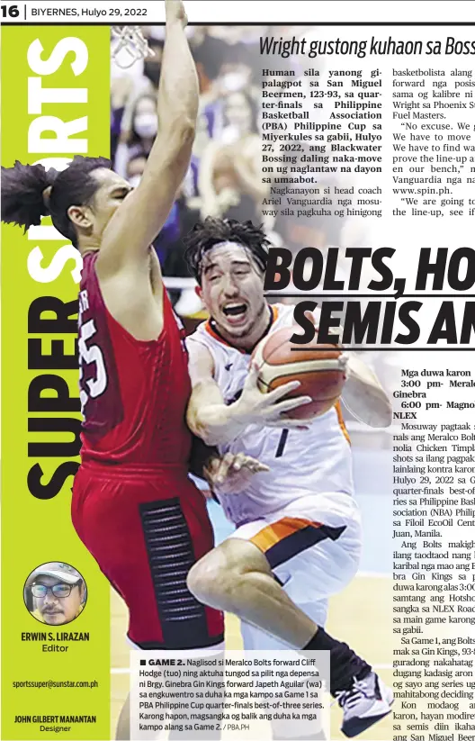  ?? / PBA.PH ?? ■ GAME 2. Naglisod si Meralco Bolts forward Cliff Hodge (tuo) ning aktuha tungod sa pilit nga depensa ni Brgy. Ginebra Gin Kings forward Japeth Aguilar (wa) sa engkuwentr­o sa duha ka mga kampo sa Game 1 sa PBA Philippine Cup quarter-finals best-of-three series. Karong hapon, magsangka og balik ang duha ka mga kampo alang sa Game 2.