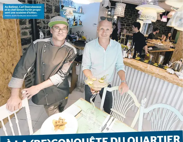  ??  ?? Au Batinse, Carl Desruissea­ux et le chef Simon Fortin proposent une «cuisine d’icitte».
