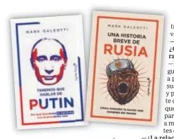  ?? ?? ENSAYOS PARA SABER MÁS Capitán Swing ha publicado estas obras de Galeotti para comprender muchas de las cosas de la actual geopolític­a: ‘Tenemos que hablar de Putin’ y ‘Una breve Historia de Rusia’